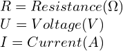 \\R = Resistance (\Omega) \\U = Voltage (V) \\I = Current (A)